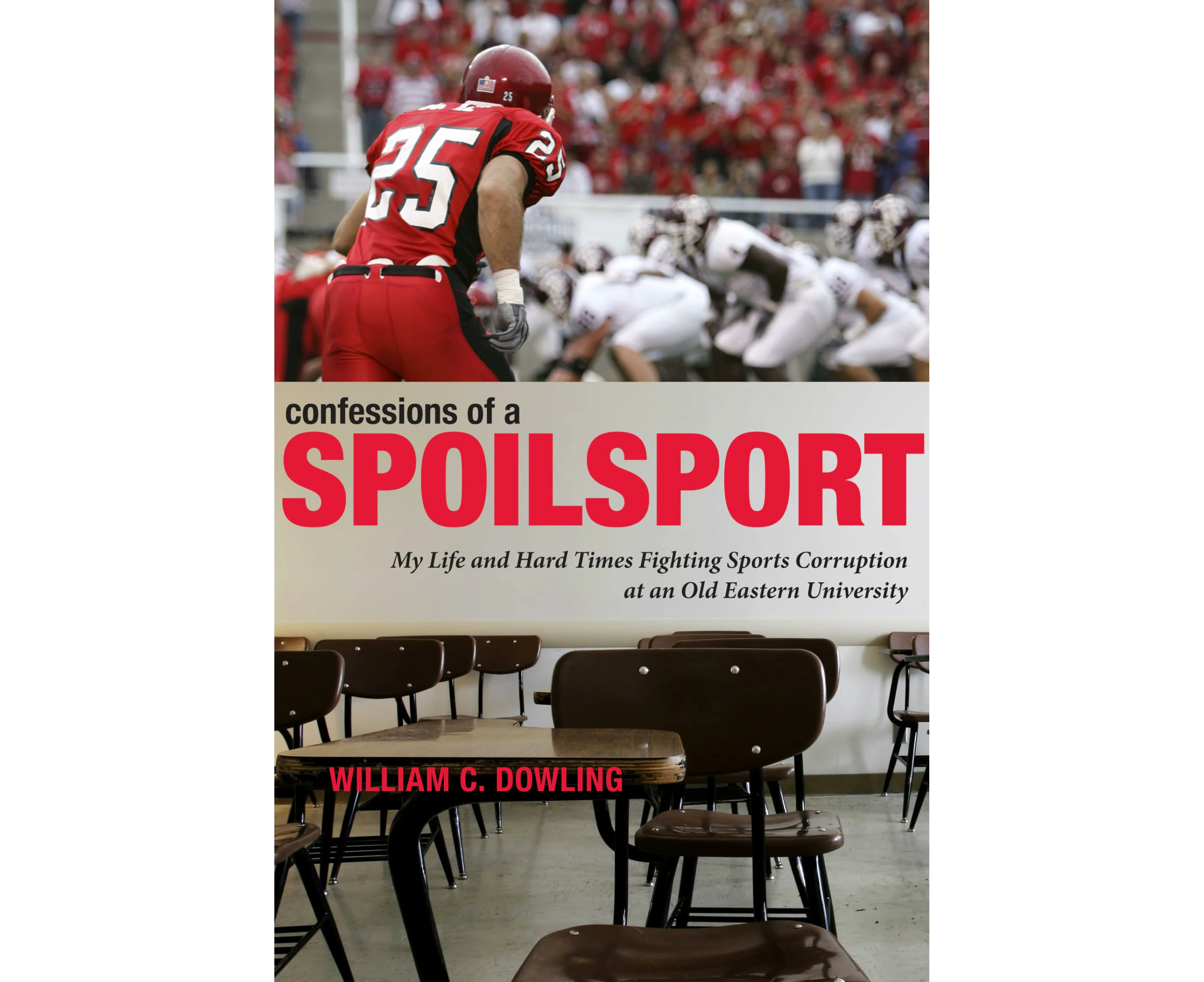 Confessions of a Spoilsport: My Life and Hard Times Fighting Sports Corruption at an Old Eastern University (Penn State Press)