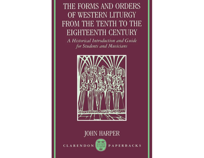 d Orders of Western Liturgy from the Tenth to the Eighteenth Century: A Historical Introduction and Guide for Students and Musicians (Clarendon Paperbacks)