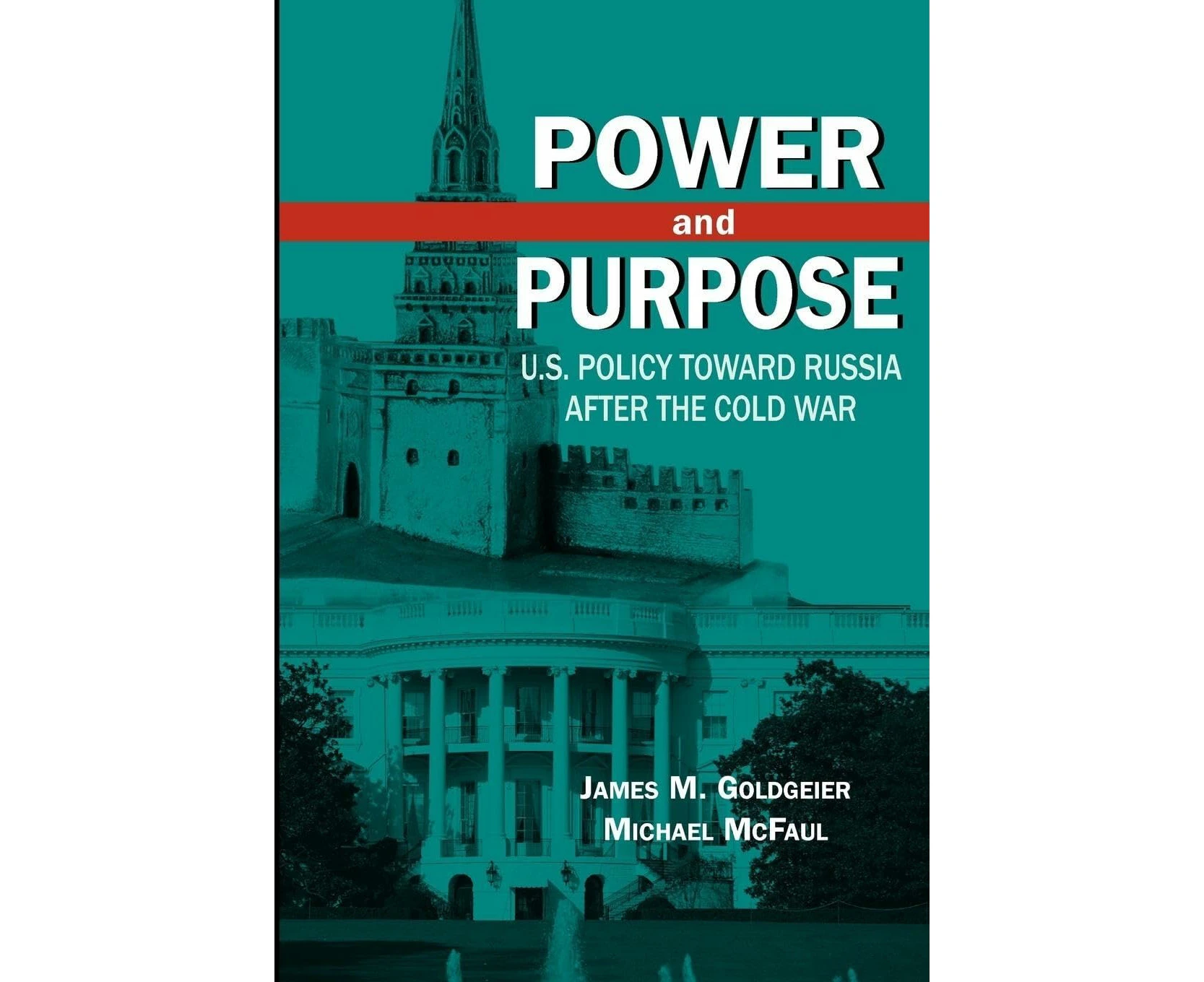 Power and Purpose: U.S. Policy toward Russia After the Cold War