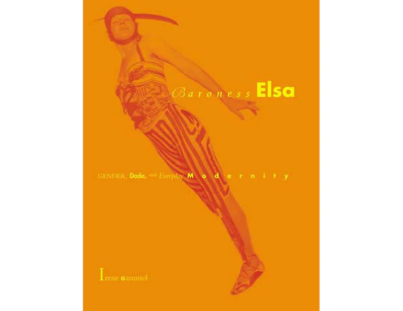 Baroness Elsa: Gender, Dada, and Everyday Modernity-A Cultural Biography (Mit Press)