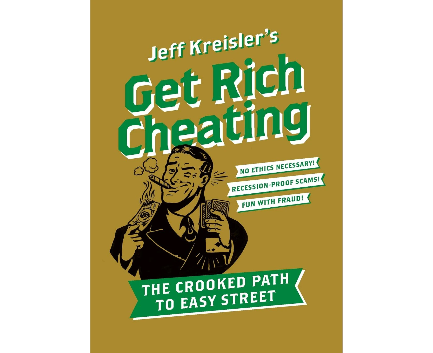 Get Rich Cheating: The Crooked Path to Easy Street