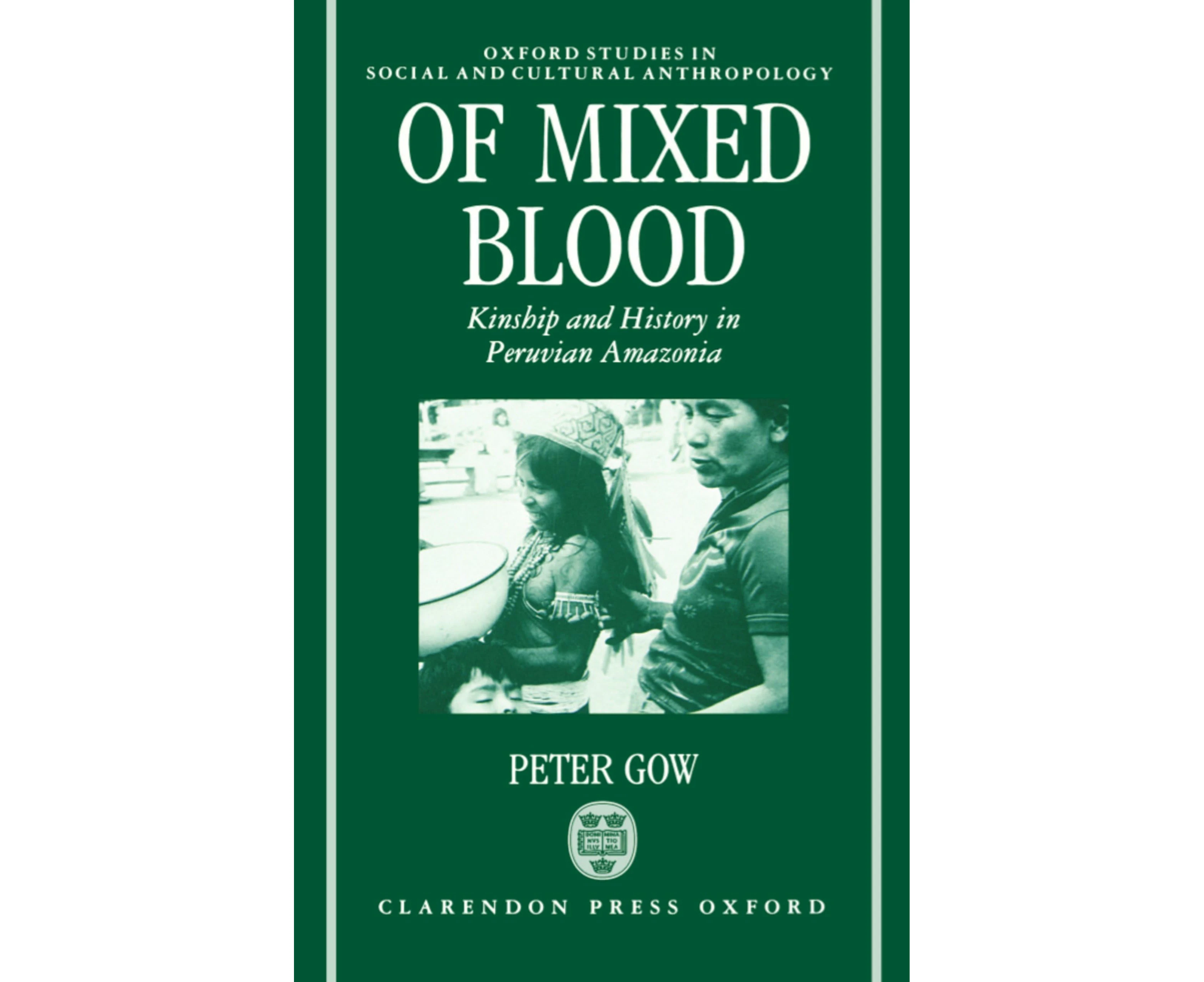 Of Mixed Blood: Kinship and History in Peruvian Amazonia (Oxford Studies in Social and Cultural Anthropology)