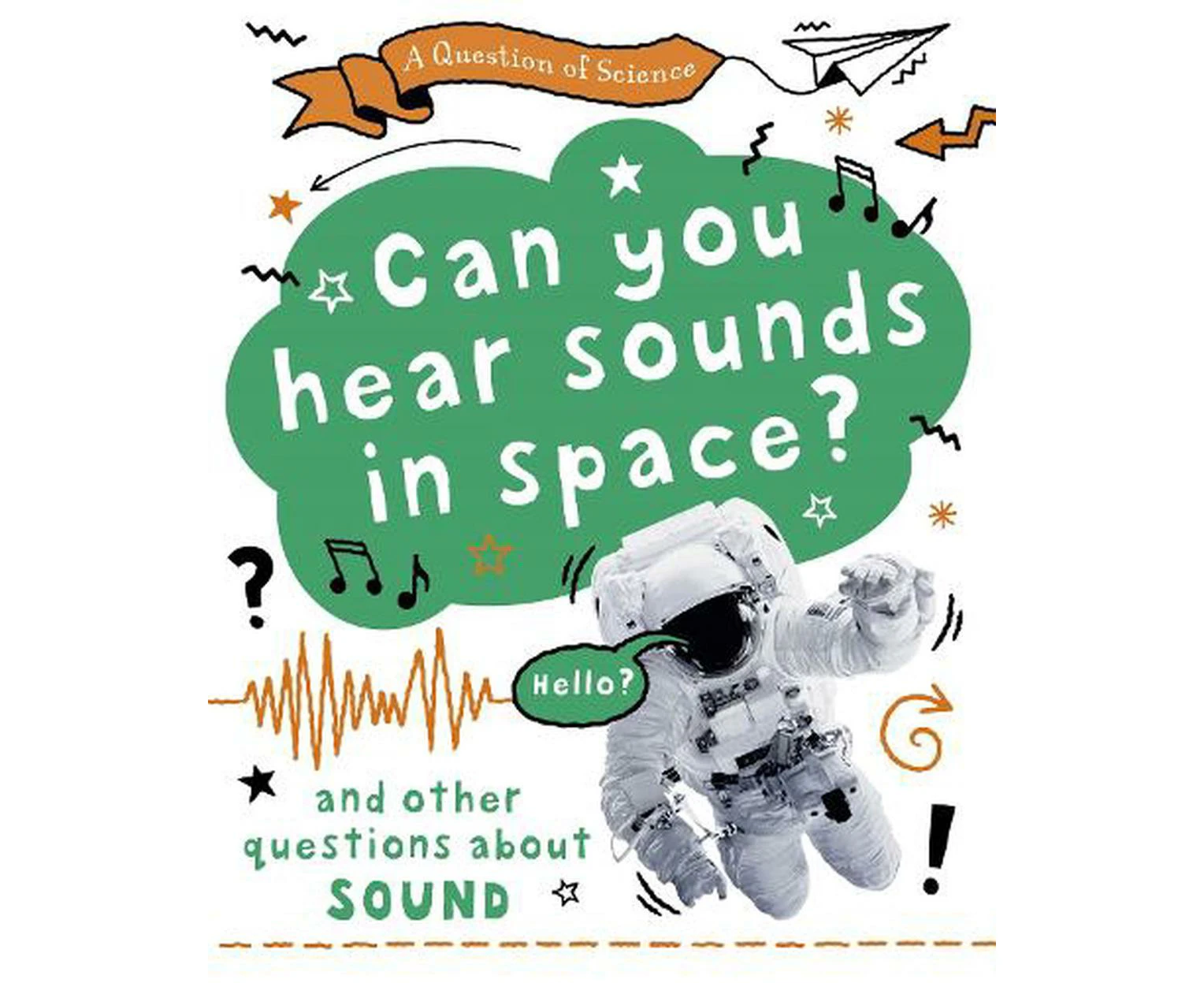 A Question of Science: Can you hear sounds in space? And other questions about sound