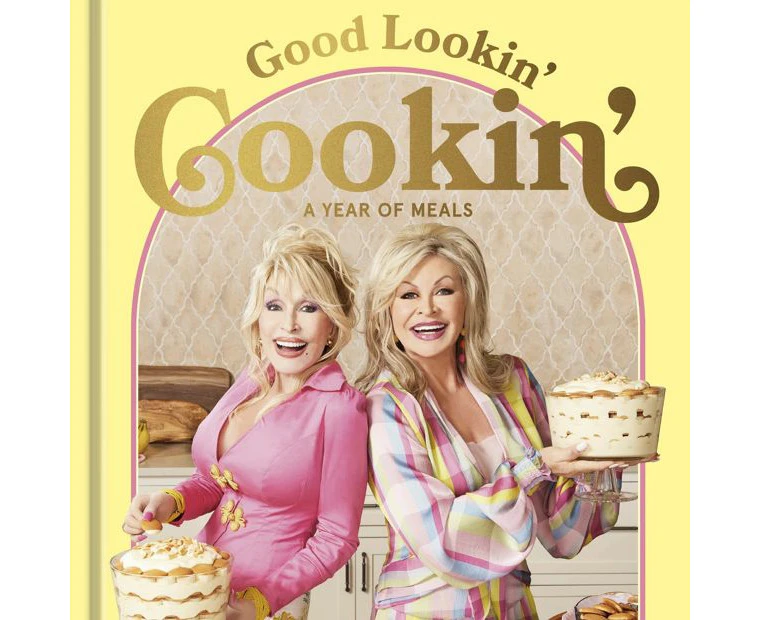 Good Lookin' Cookin': A Year of Meals by Dolly Parton & Rachael Parton George - Book