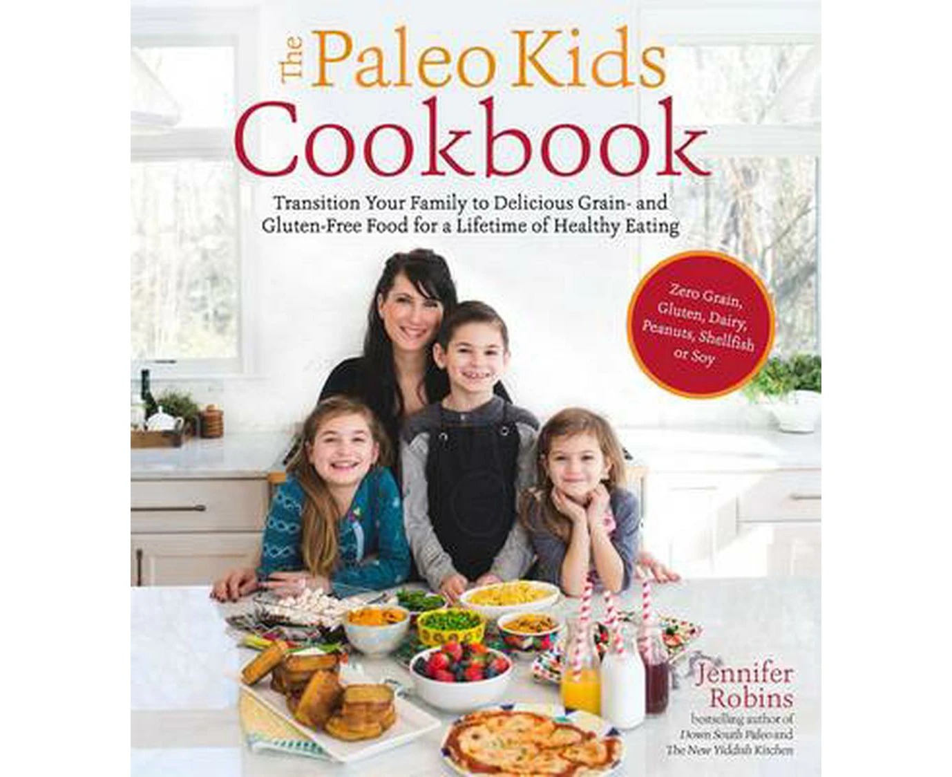 The Paleo Kids Cookbook: Transition Your Family to Delicious Grain- And Gluten-Free Food for a Lifetime of Healthy Eating