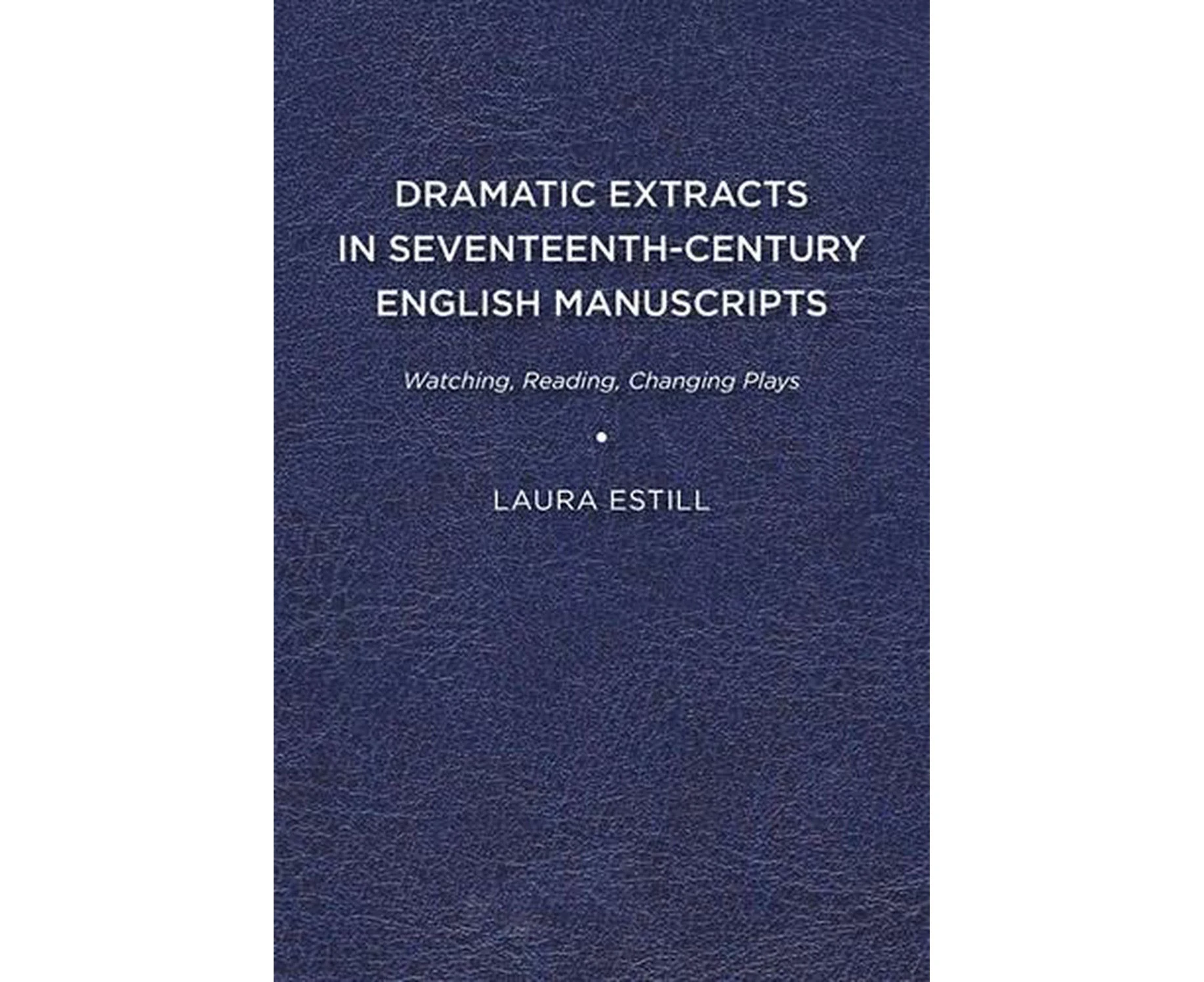 Dramatic Extracts in Seventeenth-Century English Manuscripts