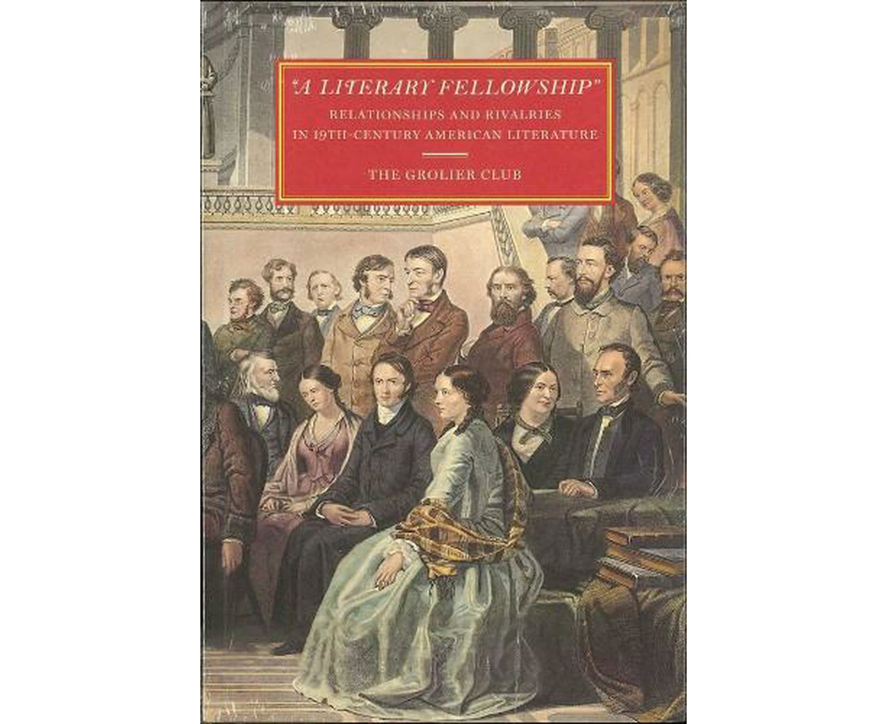 "A Literary Fellowship"  Relationships and Rivalries in 19thCentury American Literature