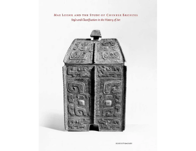 Max Loehr and the Study of Chinese Bronzes