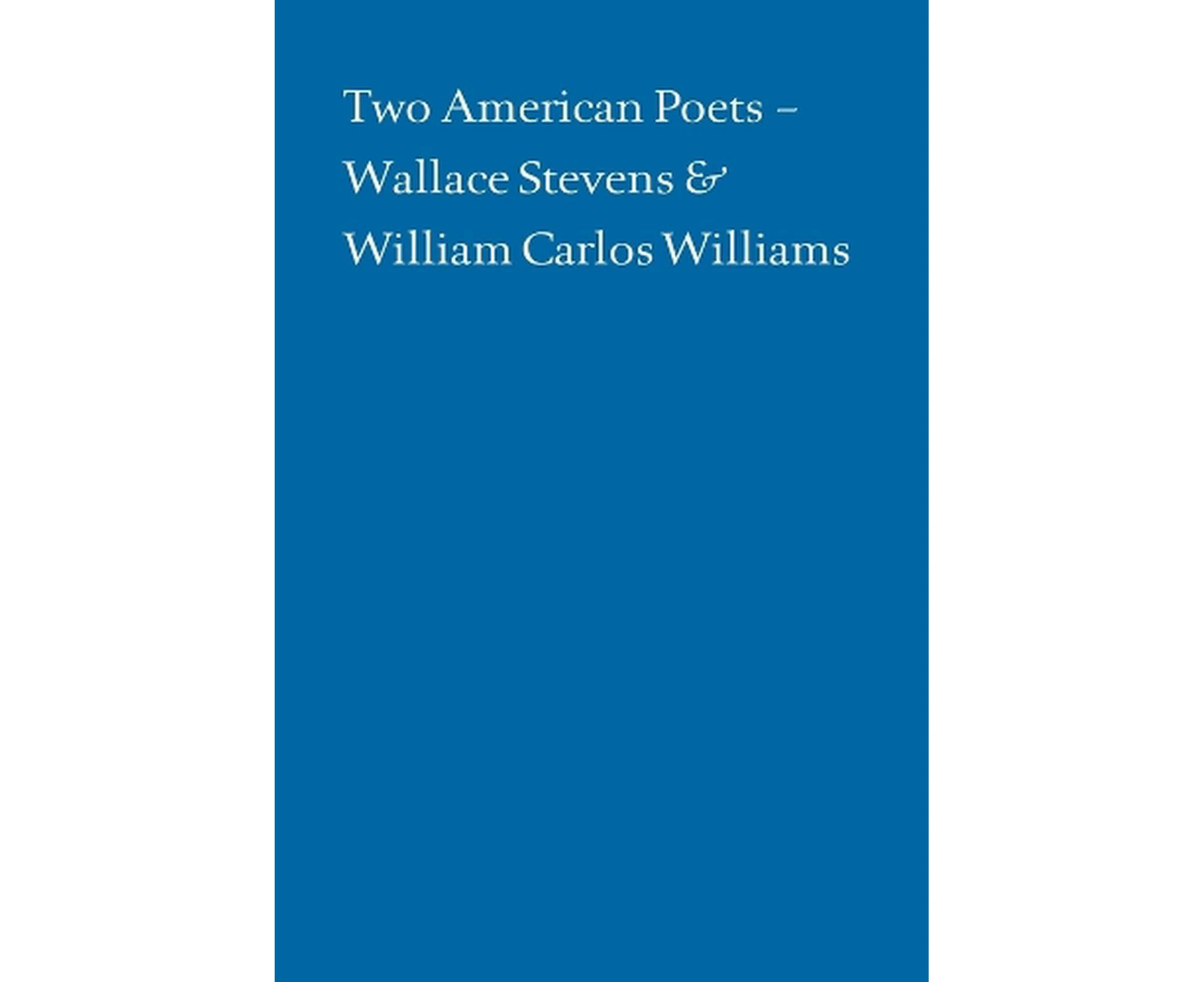 Two American Poets  Wallace Stevens and William Carlos Williams