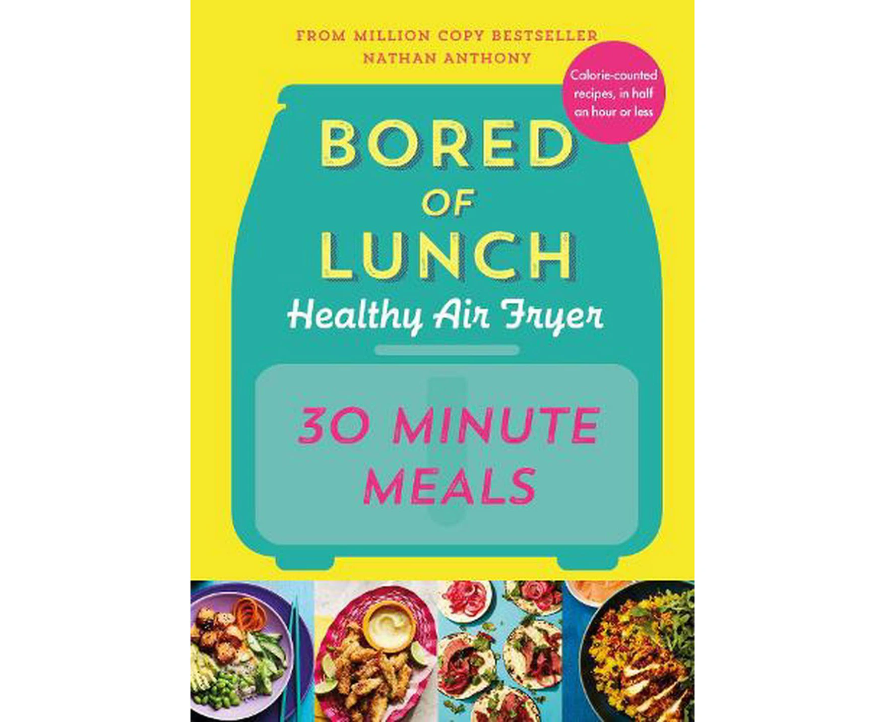 Bored of Lunch Healthy Air Fryer: 30 Minute Meals