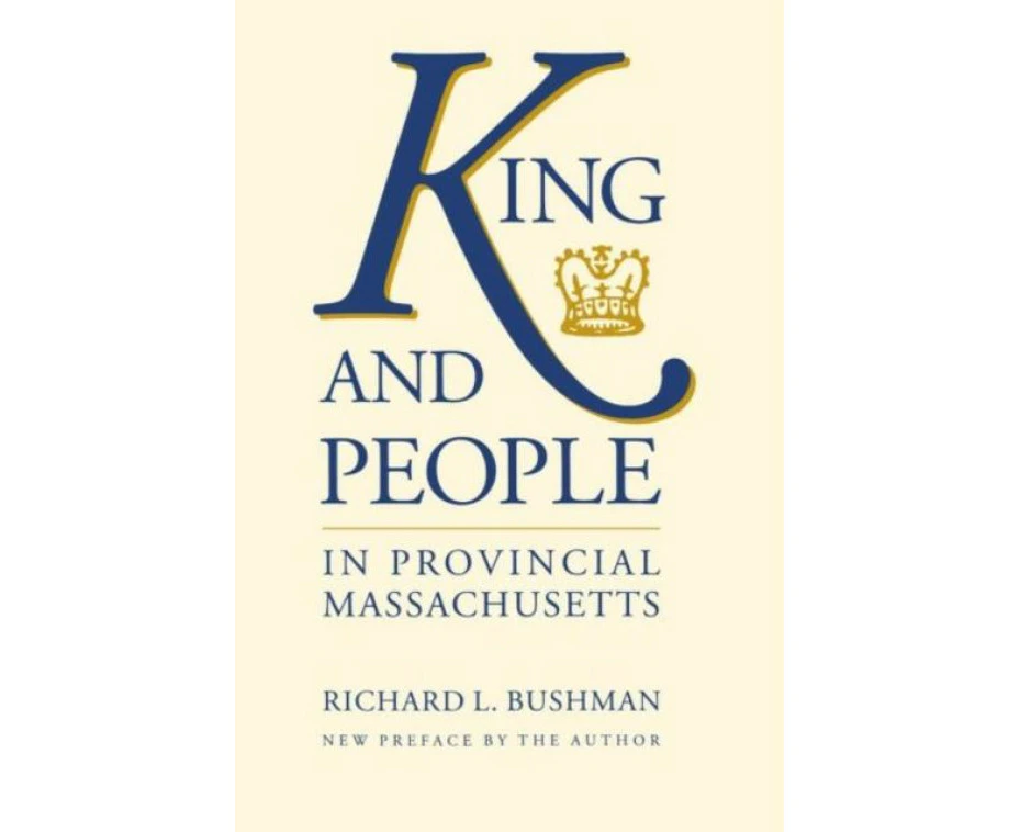 King and People in Provincial Massachusetts by Richard L. Bushman