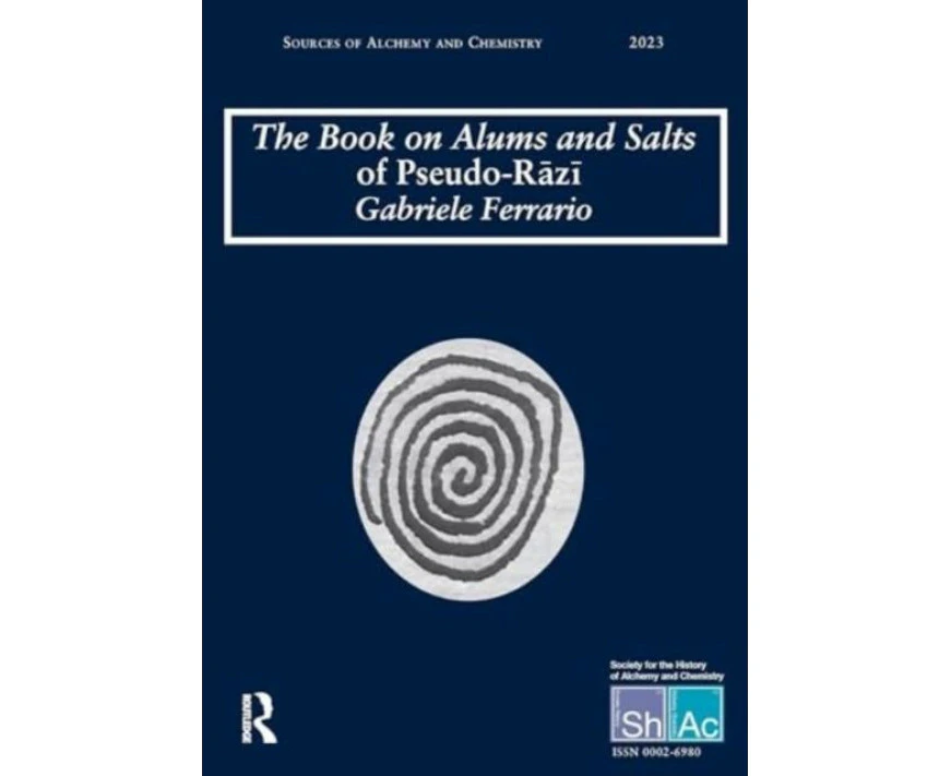 The Book on Alums and Salts of PseudoRazi The Arabic and Hebrew Traditions by Gabriele Ferrario