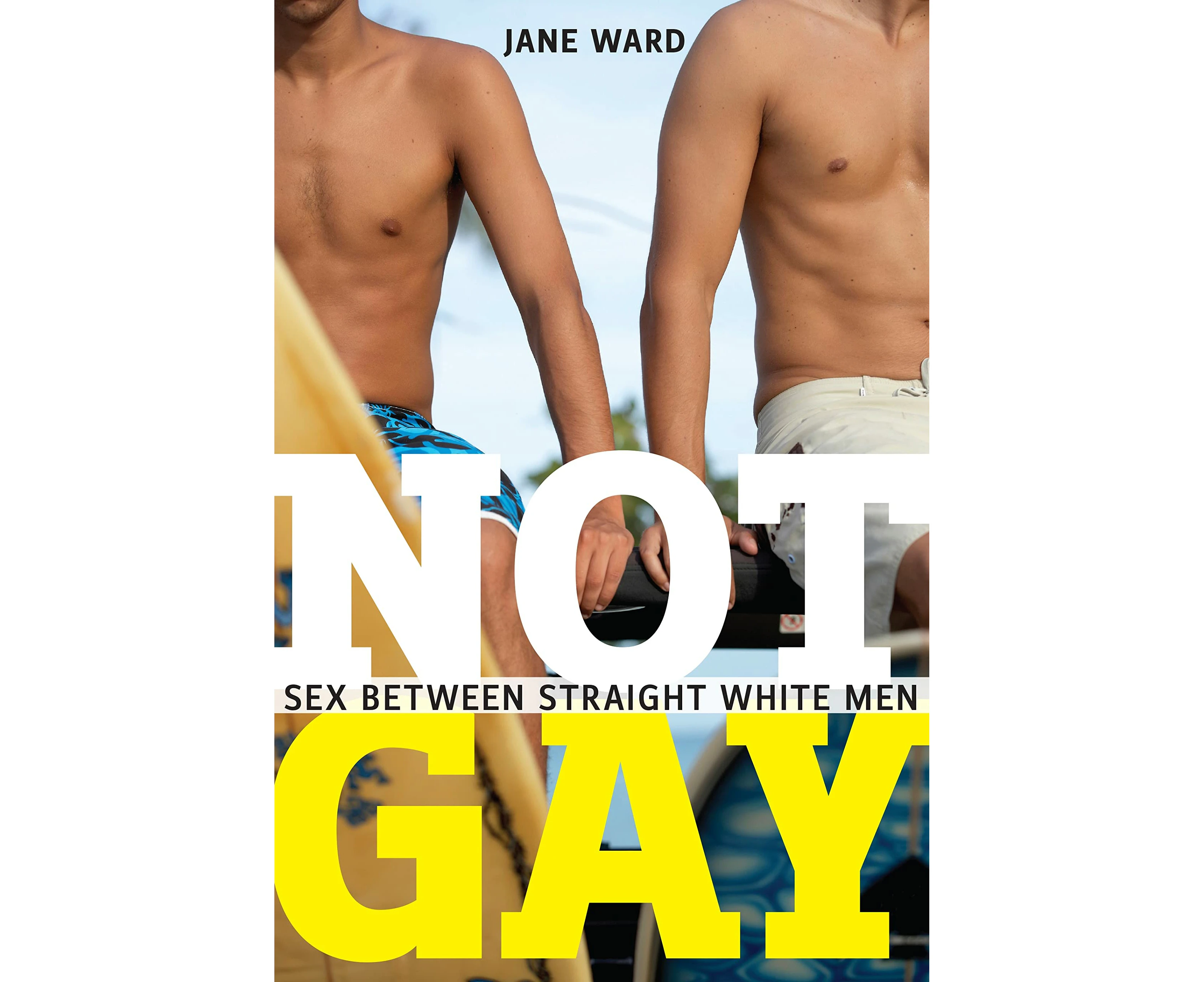 Not Gay: Sex between Straight White Men (Sexual Cultures, 19)