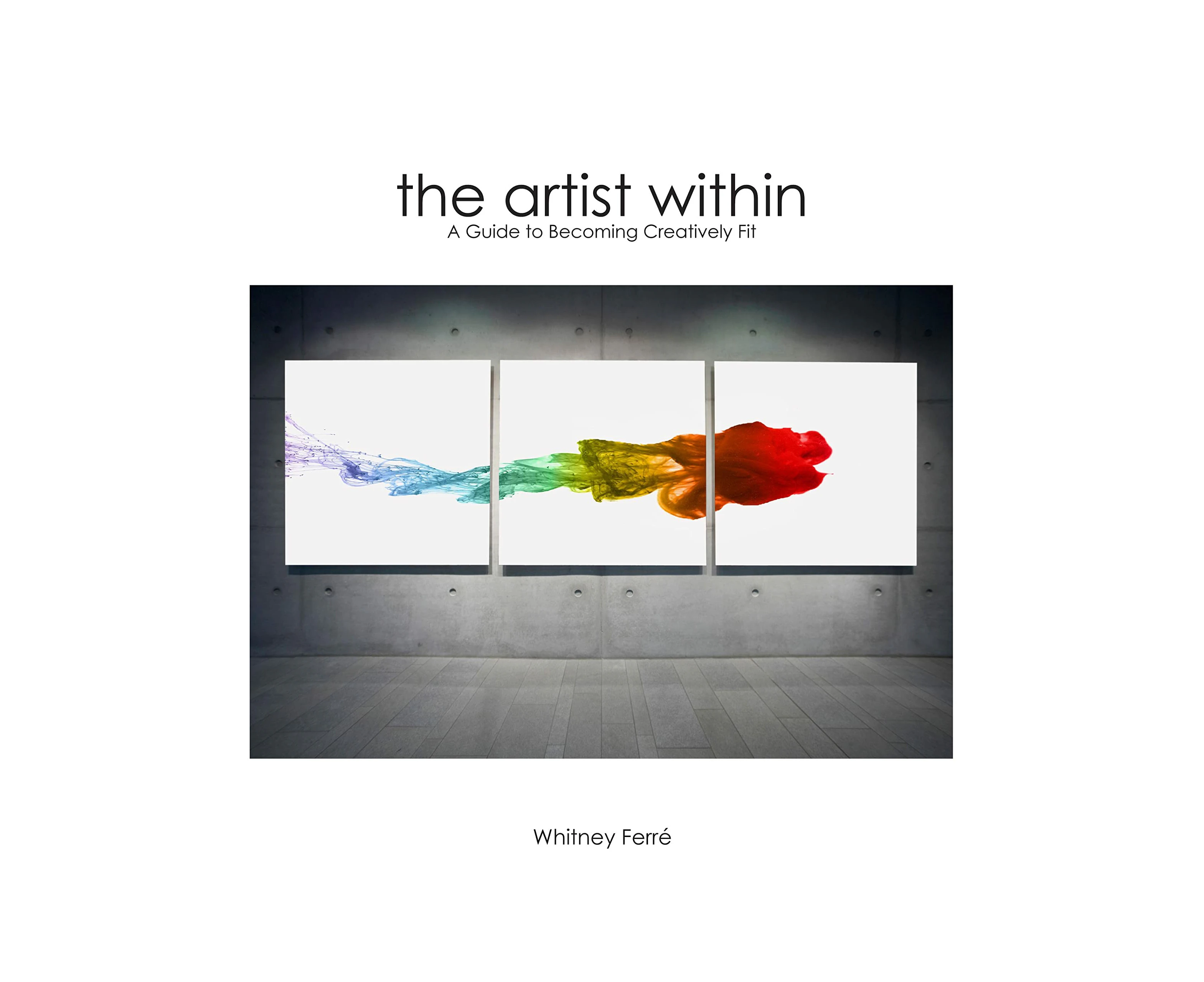 Artist Within: A Guide to Becoming Creatively Fit