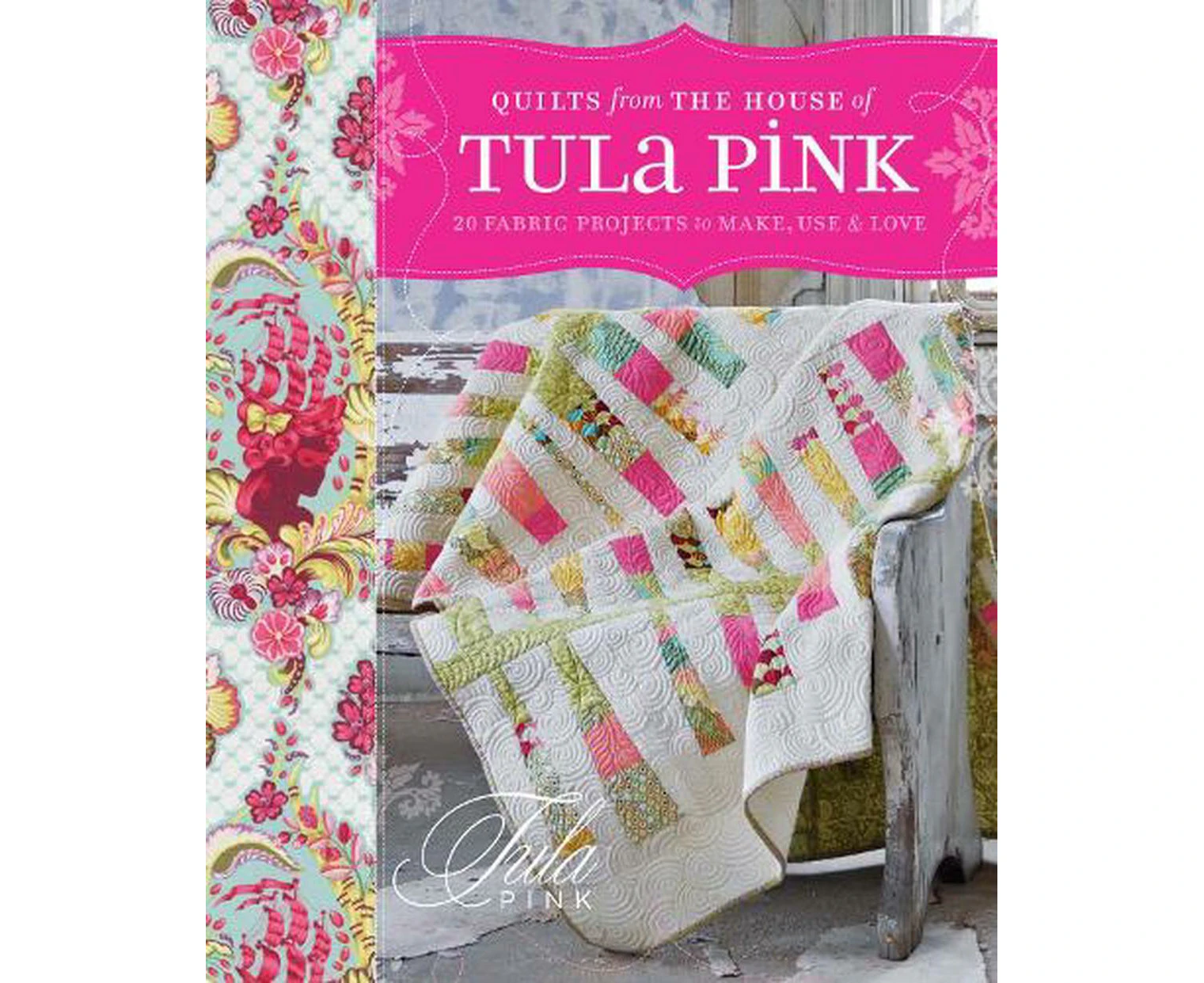 Quilts From The House of Tula Pink