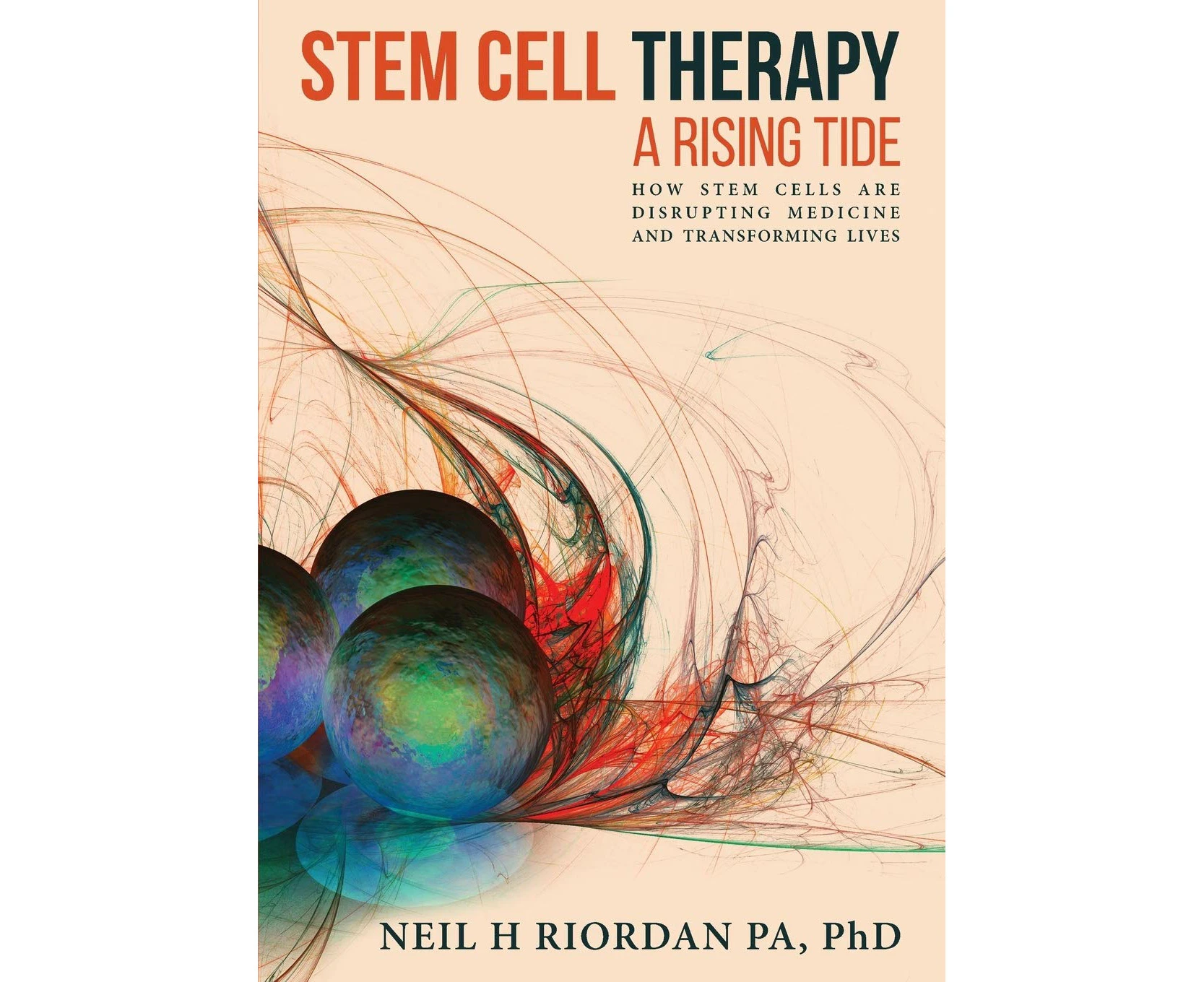 Stem Cell Therapy: A Rising Tide: How Stem Cells Are Disrupting Medicine and Transforming Lives