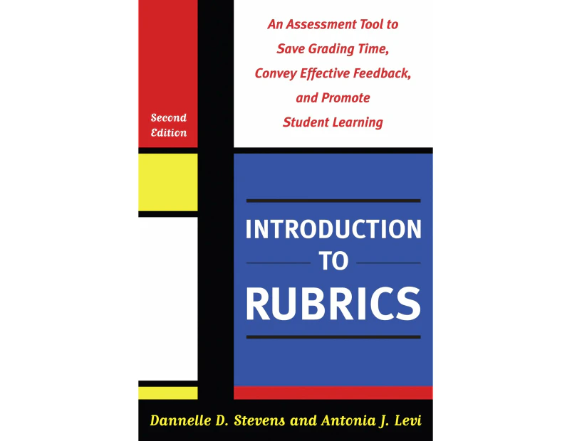 Introduction to Rubrics: An Assessment Tool to Save Grading Time, Convey Effective Feedback, and Promote Student Learning