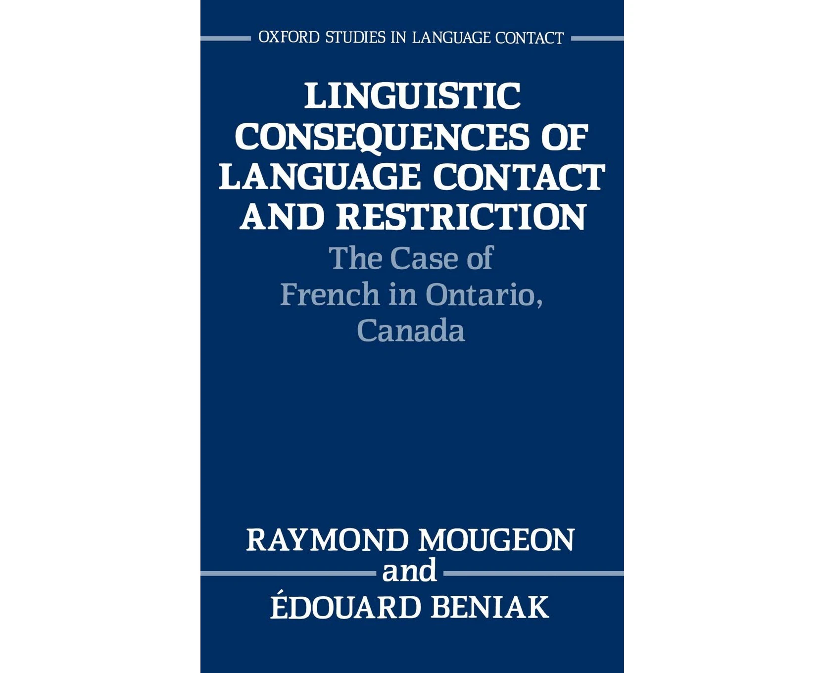 Linguistic Consequences of Language Contact and Restriction: The Case of French in Ontario, Canada (Oxford Studies in Language Contact)