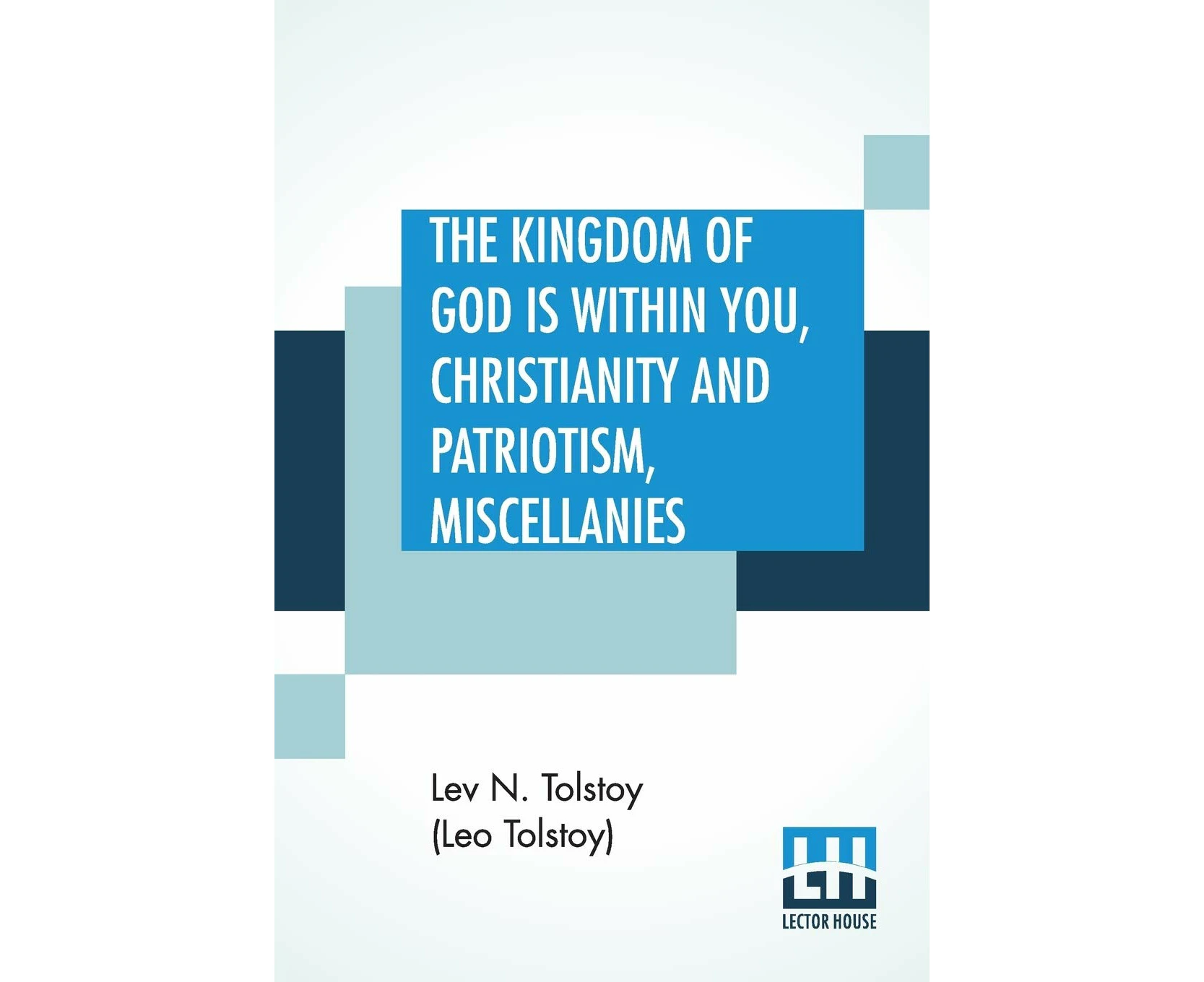 The Kingdom Of God is Within You, Christianity and Patriotism, Miscellanies: Translated From The Original Russian And Edited By Leo Wiener