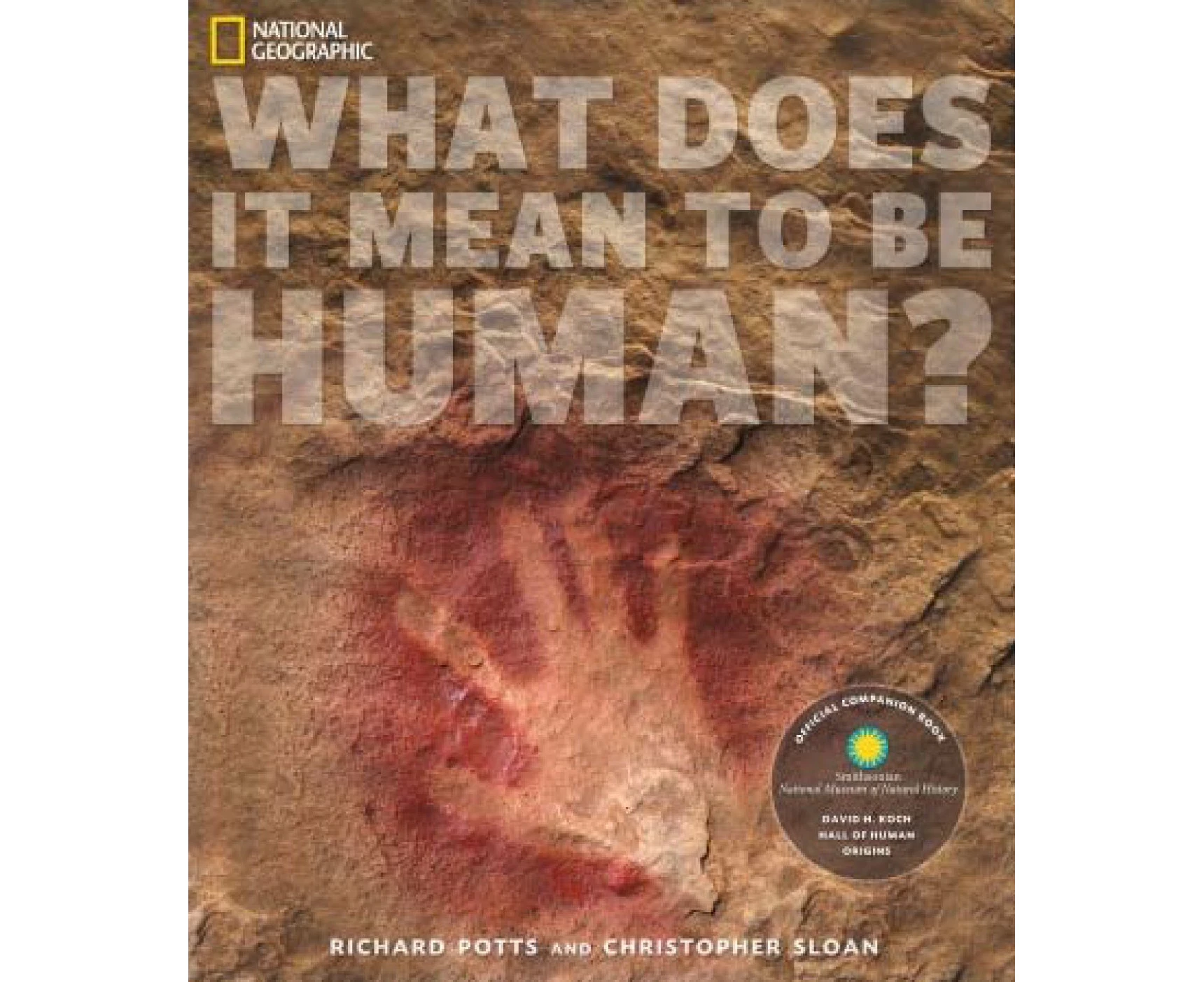 What Does It Mean to Be Human?: Official Companion Book to the Smithsonian National Museum of Natural History's David H. Koch Hall of Human Origins