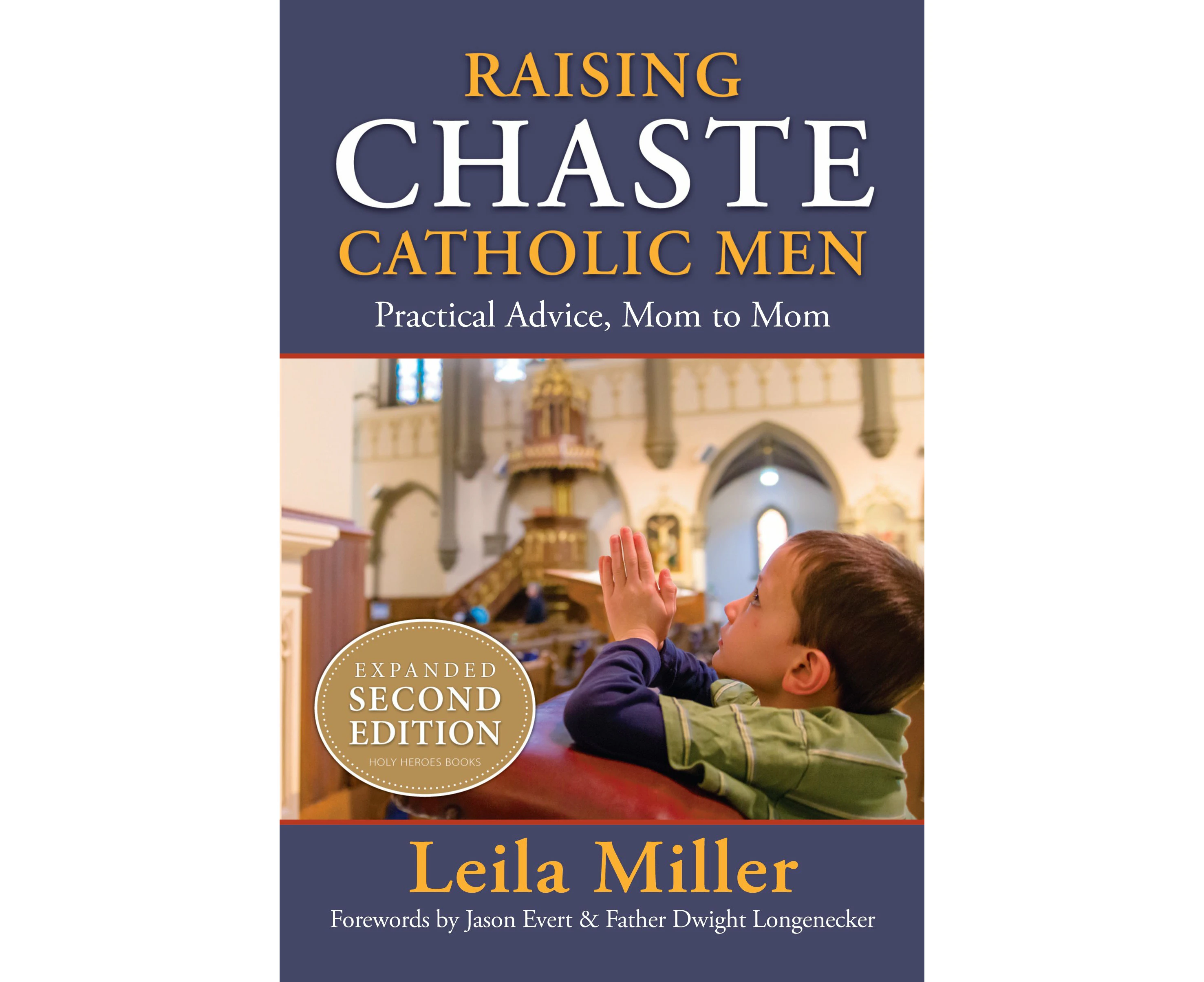 Raising Chaste Catholic Men (expanded 2nd Edition): Practical Advice, Mom to Mom