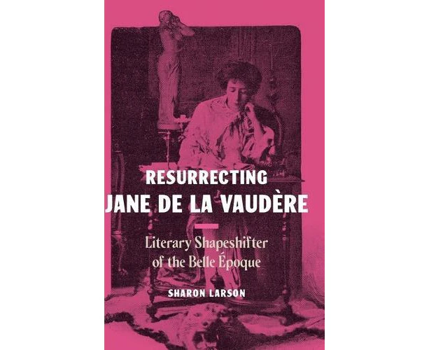 Resurrecting Jane de La Vaudere by Sharon Larson