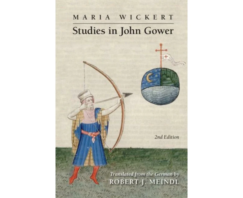 Maria Wickert Studies in John Gower by Robert J. Meindl