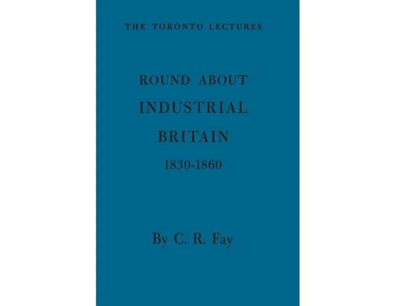 Round About Industrial Britain 18301860 by Charles R Fay