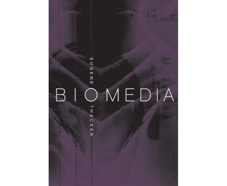 Biomedia by Eugene Thacker