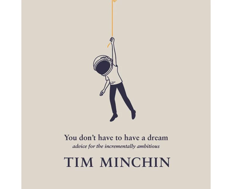 You Don't Have To Have A Dream by Tim Minchin - Book