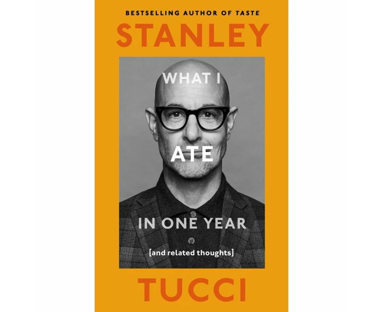 What I Ate in One Year (and Related Thoughts) by Stanley Tucci - Book