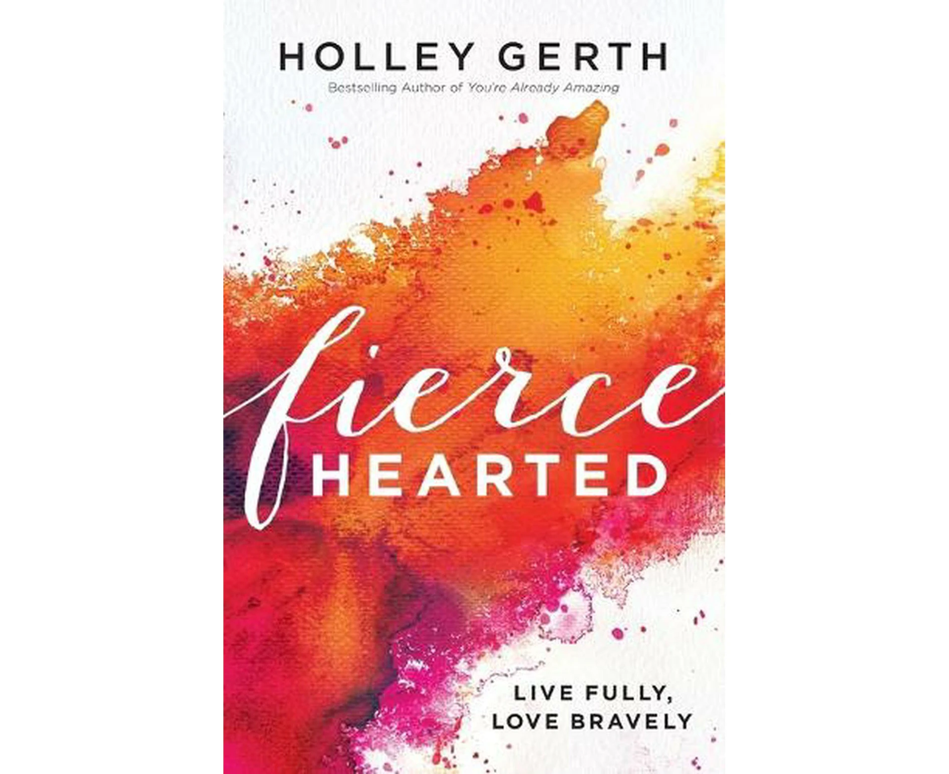 Fiercehearted  Live Fully, Love Bravely