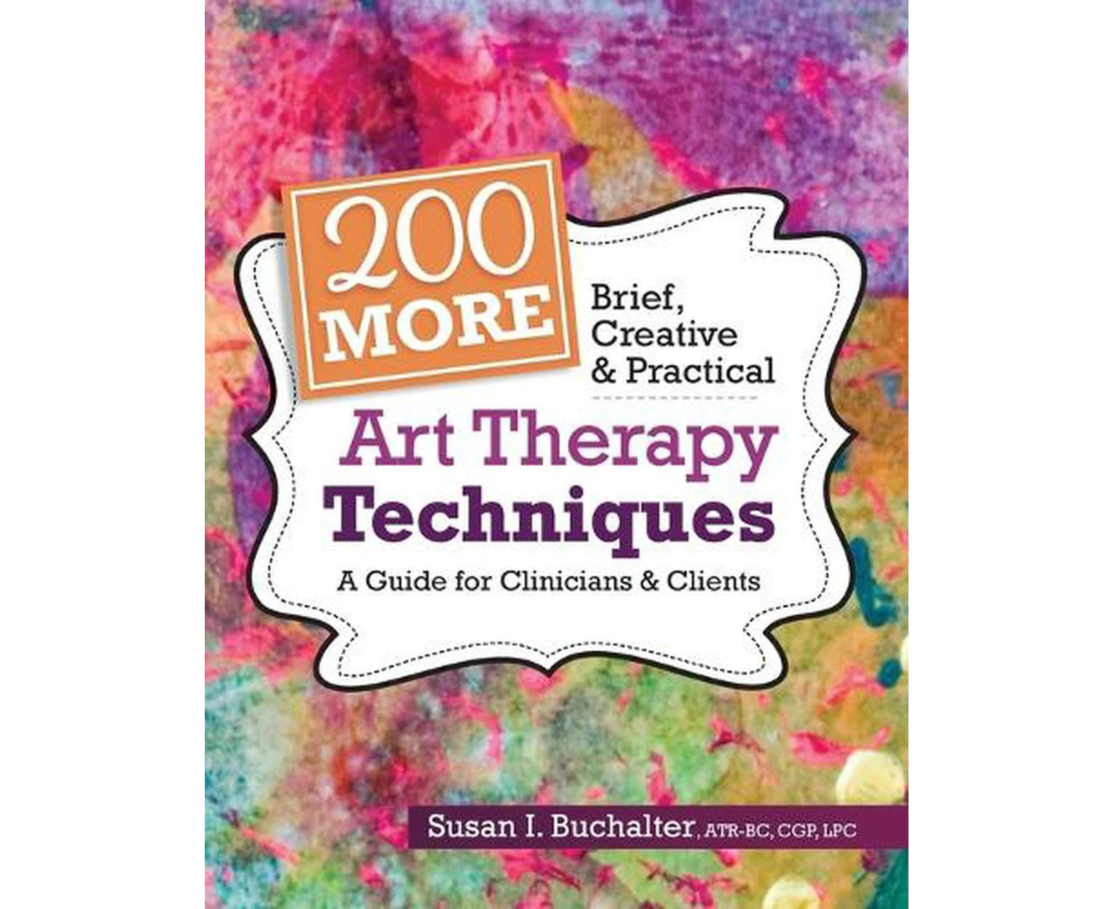 200 More Brief, Creative & Practical Art Therapy Techniques