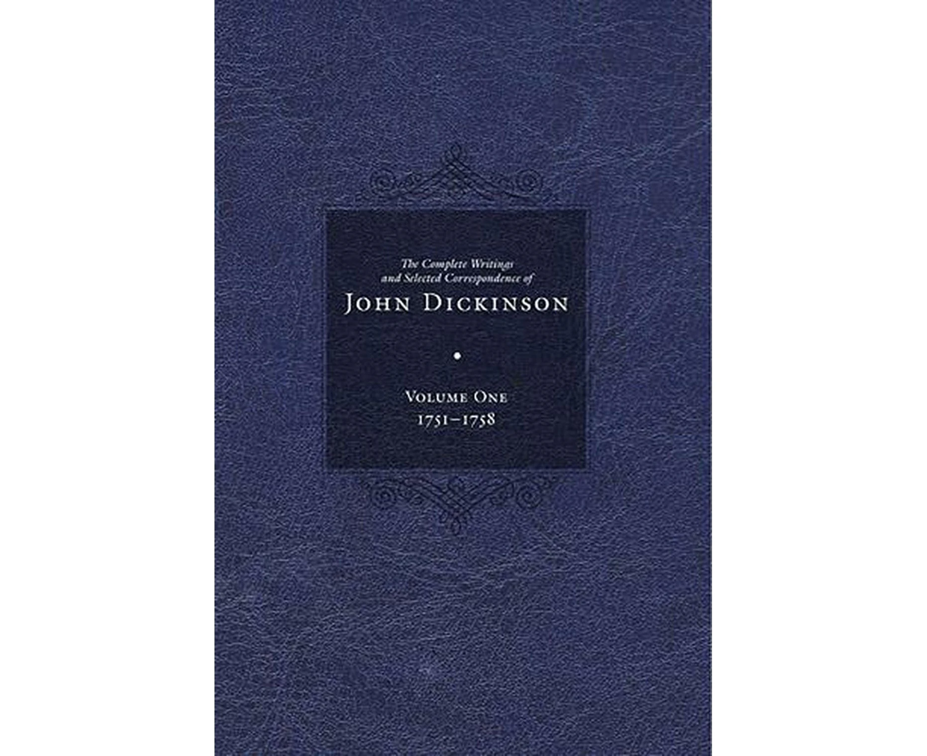 Complete Writings and Selected Correspondence of John Dickinson