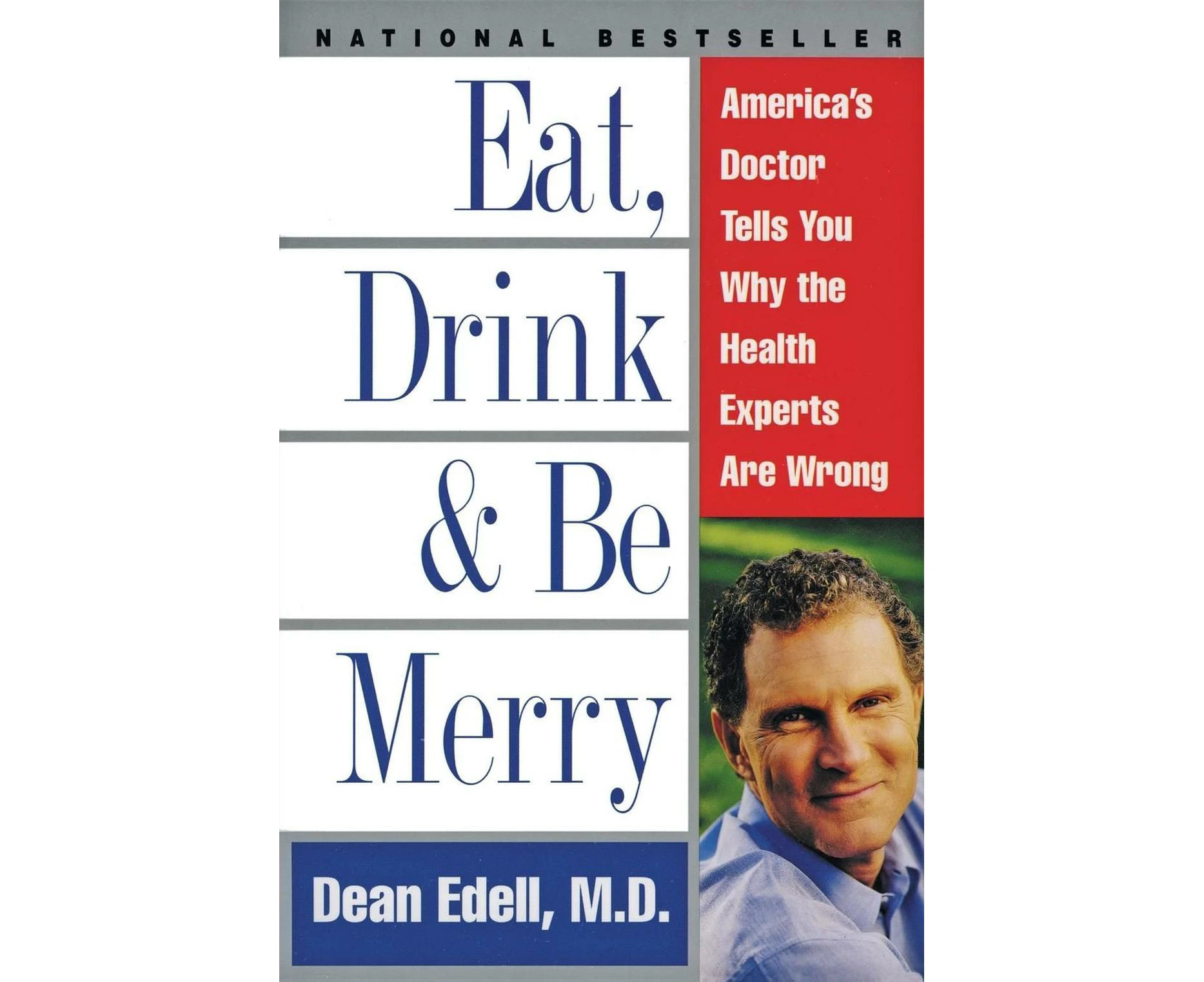 Eat, Drink, & Be Merry: America's Doctor Tells You Why the Health Experts Are Wrong