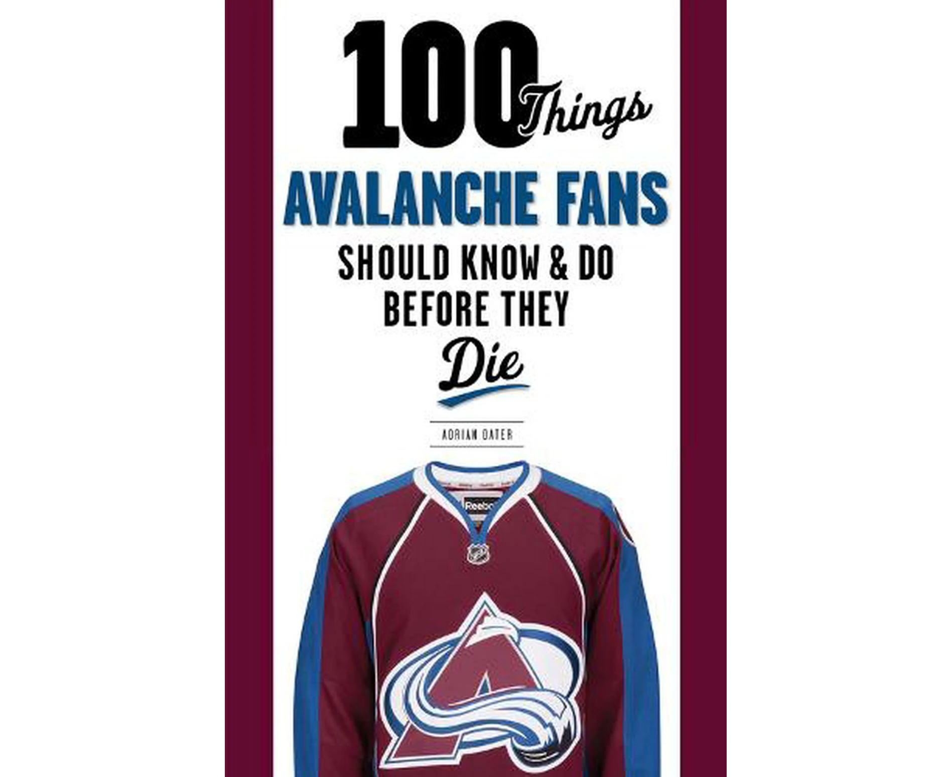 100 Things Avalanche Fans Should Know & Do Before They Die