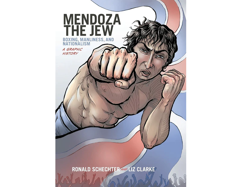 Mendoza the Jew: Boxing, Manliness, and Nationalism, A Graphic History (Graphic History Series)