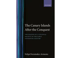 The Canary Islands after the Conquest: The Making of a Colonial Society in the Early Sixteenth Century (Oxford Historical Monographs)