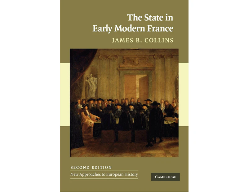 The State in Early Modern France (New Approaches to European History, Series Number 42)