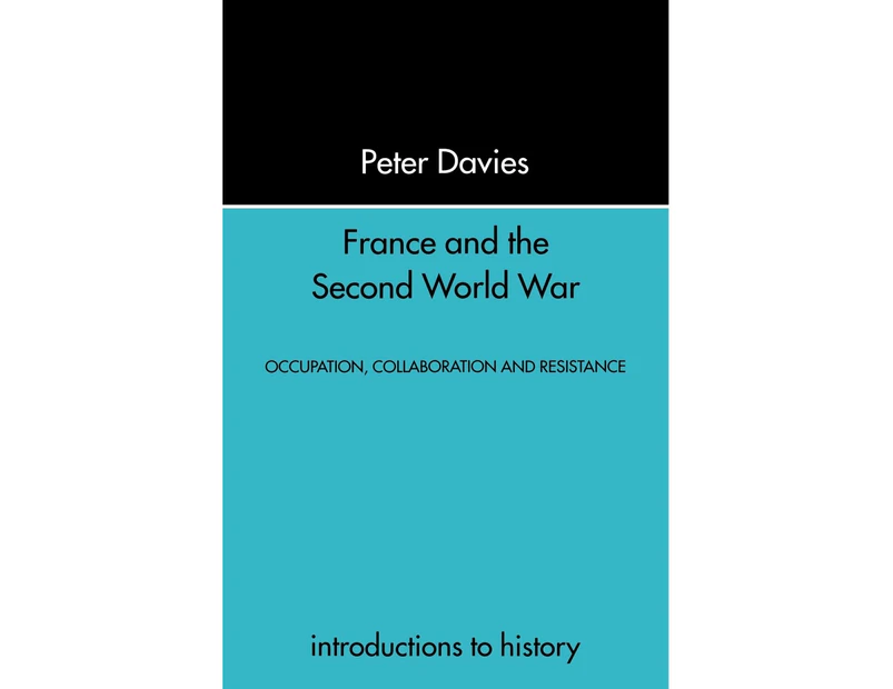 France and the Second World War: Resistance, Occupation and Liberation (Introduction to History)