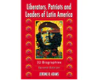 Liberators, Patriots and Leaders of Latin America: 32 Biographies, 2d ed.