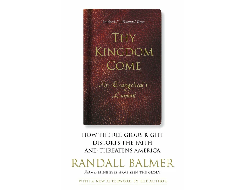 Thy Kingdom Come: How the Religious Right Distorts Faith and Threatens America