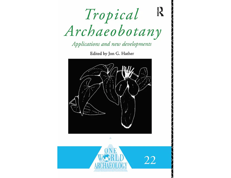 Tropical Archaeobotany: Applications and New Developments (One World Archaeology)