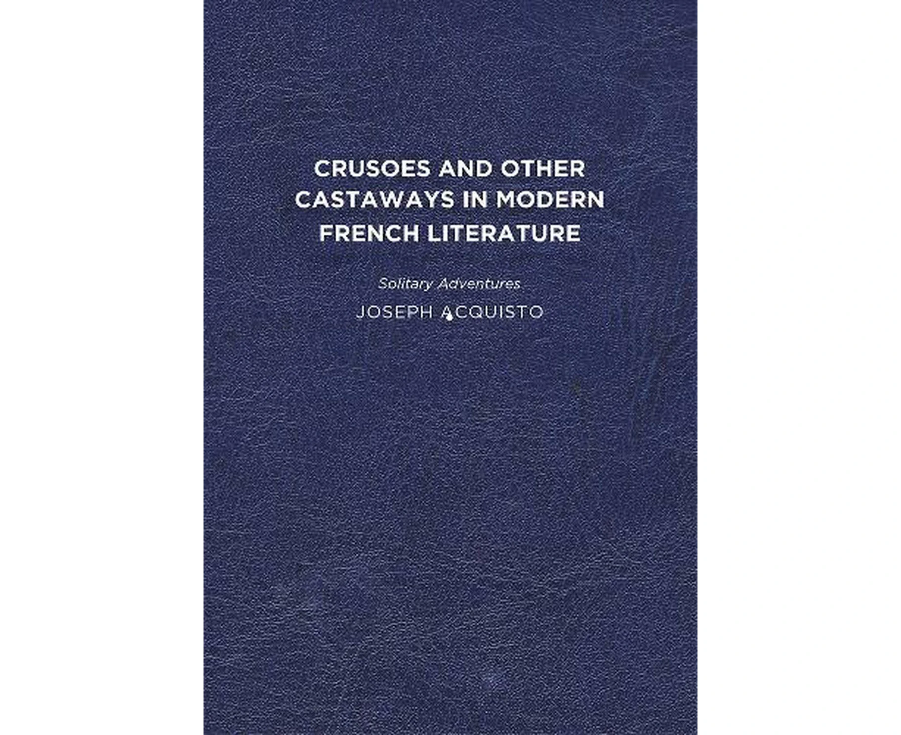 Crusoes and Other Castaways in Modern French Literature