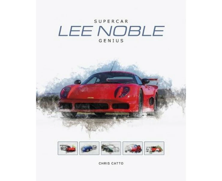 Lee Noble  Supercar Genius by Christopher Catto