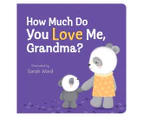 How Much Do You Love Me, Grandma? Board Book by Sarah Ward