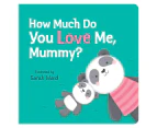 How Much Do You Love Me, Mummy? Board Book by Sarah Ward