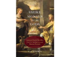 Smoke Signals for the Gods by Naiden & F. S. Associate Professor of History & Associate Professor of History & University of North Carolina at Chapel Hill