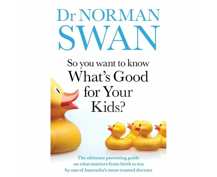 So You Want To Know What's Good for Your Kids by Dr Norman Swan - Book