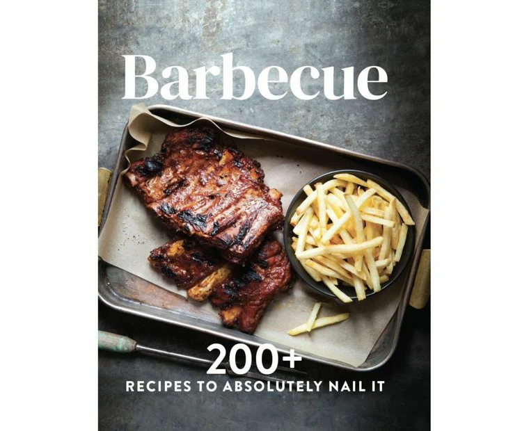 Barbecue: 200+ Recipes To Absolutely Nail It - Book